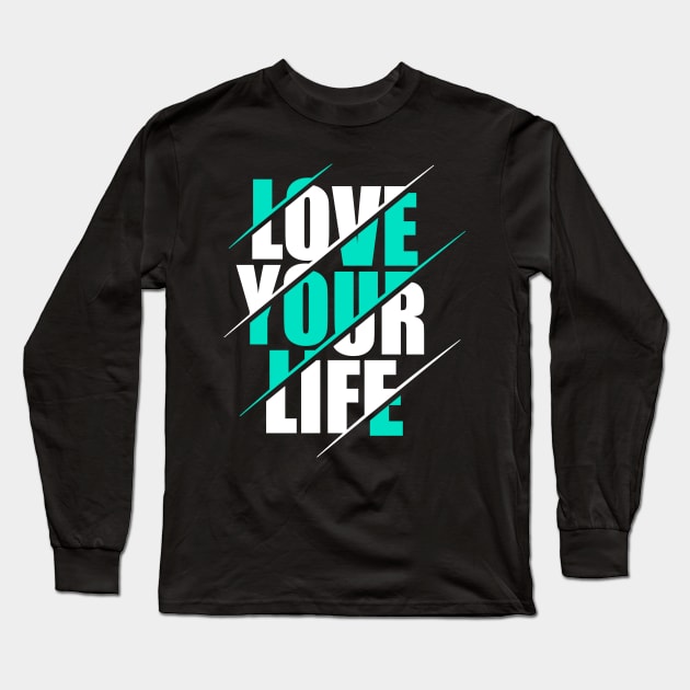 Love your life Long Sleeve T-Shirt by Pixel Poetry